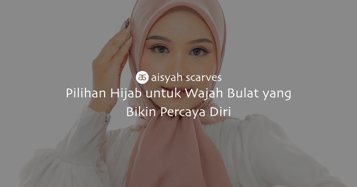 hijab untuk wajah bulat